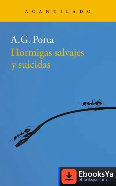 Descargar Hormigas Salvajes Y Suicidas de A. G. Porta