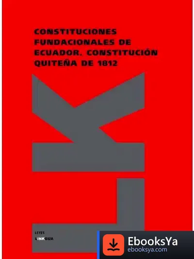 Descargar Constituciones Fundacionales De Ecuador. Constitución Quiteña De 1812 de José Miguel Morales Folguera