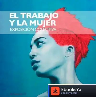 Descargar El Trabajo Y La Mujer. Exposición Colectiva de Varios Autores