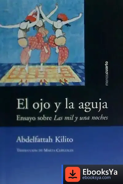 Descargar El Ojo Y La Aguja : Ensayo Sobre Las Mil Y Una Noches