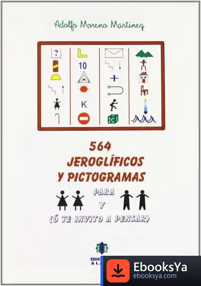 Descargar 564 Jeroglífico O Pictogramas O Te Invito A Pensar de Adolfo Moreno Martínez