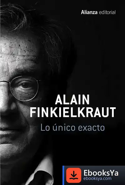 Descargar Lo Único Exacto de Alain Finkielkraut