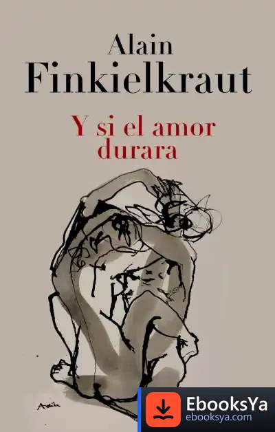 Descargar Y Si El Amor Durara de Alain Finkielkraut