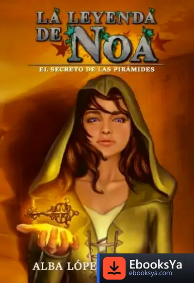Descargar La Leyenda De Noa. El Secreto De Las Pirámides de Alba López Paredes