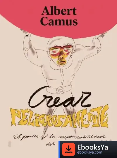 Descargar Crear Peligrosamente de Albert Camus