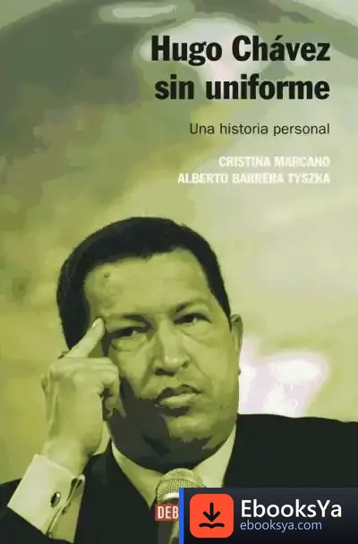 Descargar Hugo Chávez Sin Uniforme (Nueva Edición) de Alberto José Barrera Tyszka