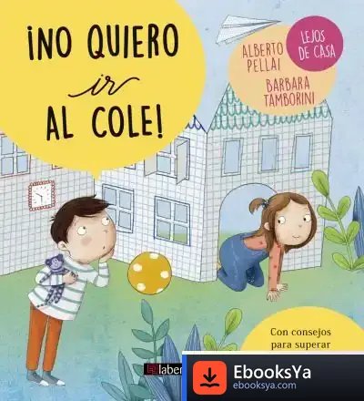 Descargar ­No Quiero Ir Al Cole!. Lejos De Casa de Alberto Pellai