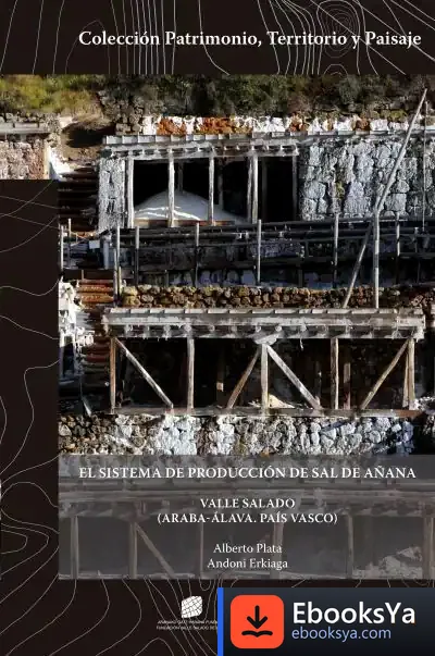 Descargar El Sistema De Producción De Sal De Añana Valle Salado (Araba-Álava. País Vasco) - The Salt Production System Of Añana, Valle Salado (Araba-Álava. Basque Country) de Alberto Plata Montero