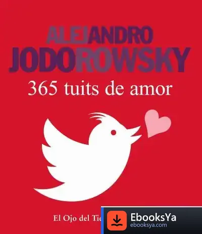 Descargar 365 Tuits De Amor de Alejandro Jodorowsky