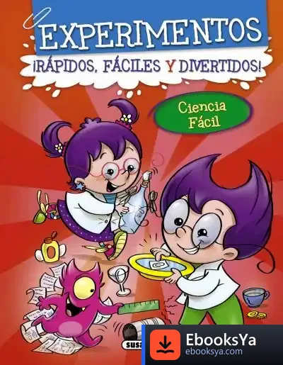 Descargar Ciencia Fácil. Experimentos ¡Rápidos, Fáciles Y Divertidos!
