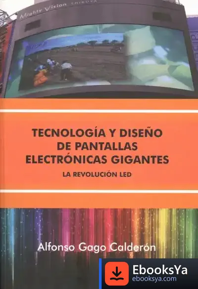 Descargar Tecnología Y Diseño De Pantallas Electrónicas Gigantes