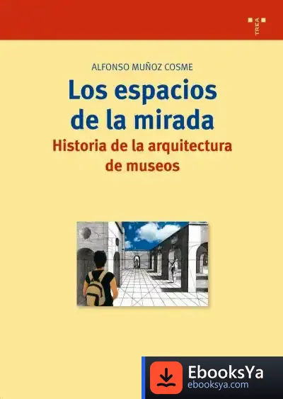 Descargar Los Espacios De La Mirada. Historia De La Arquitectura De Museos de Paul Pirlot