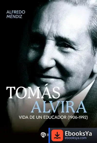 Descargar Tomás Alvira: Vida De Un Educador (1906-1992) de Varios Autores