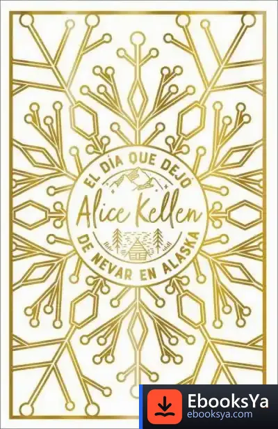 Descargar El Día Que Dejó De Nevar En Alaska de Alice Kellen