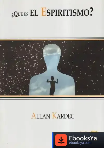 Descargar ¿Qué Es El Espiritismo? de Allan Kardec