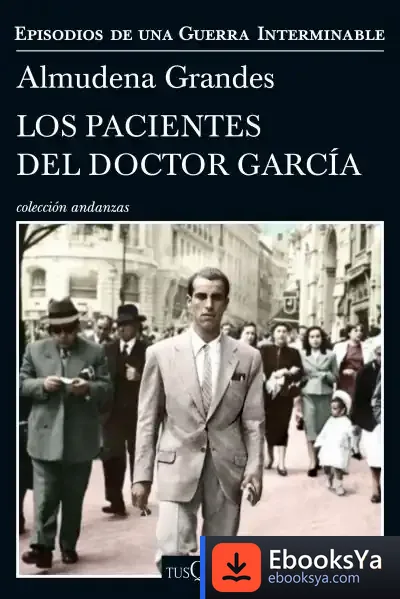 Descargar Los Pacientes Del Doctor García: Episodios De Una Guerra Interminable de Almudena Grandes