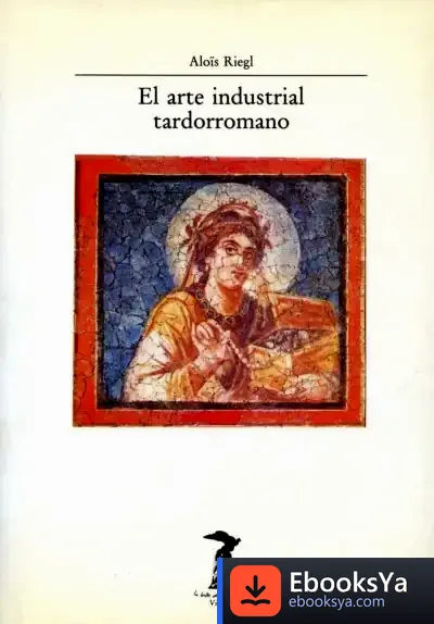 Descargar El Arte Industrial Tardorromano de Rafael Estrada