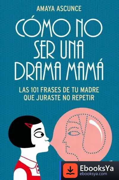 Descargar Cómo No Ser Una Drama Mamá de Amaya Ascunce Guerrero