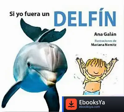 Descargar Si Yo Fuera Un Delfín de Ana Galán