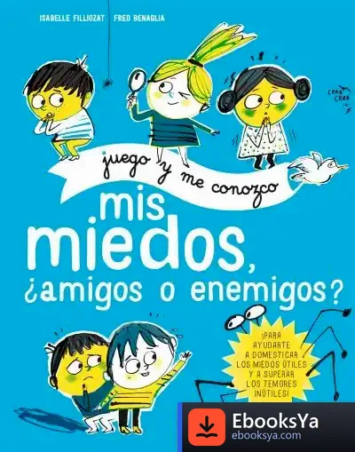 Descargar Mis Miedos, ¿Amigos O Enemigos? de Ana Isabel Conejo Alonso