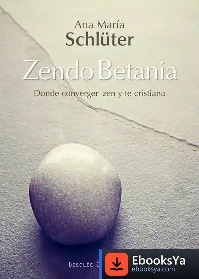 Descargar Zendo Betania. Donde Convergen Zen Y Fe Cristiana de Ana María Schlüter Rodés
