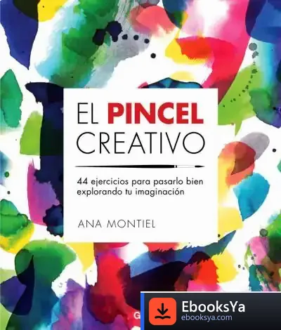 Descargar El Pincel Creativo 44 Ejercicios Para Pasarlo Bien Explorando Tu Imaginación