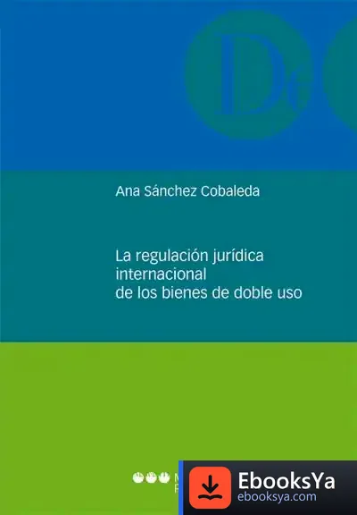 Descargar Regulación Jurídica Internacional De Los Bienes De Doble Uso de Ana Sánchez Cobaleda