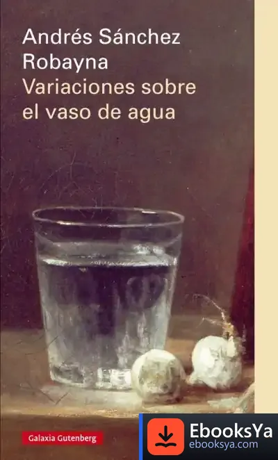Descargar Variaciones Sobre El Vaso De Agua de Andrés Sánchez Robayna