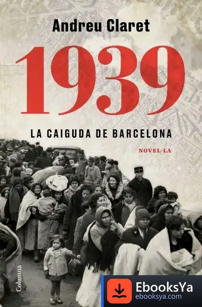 Descargar 1939. La Caiguda De Barcelona de Andreu Claret