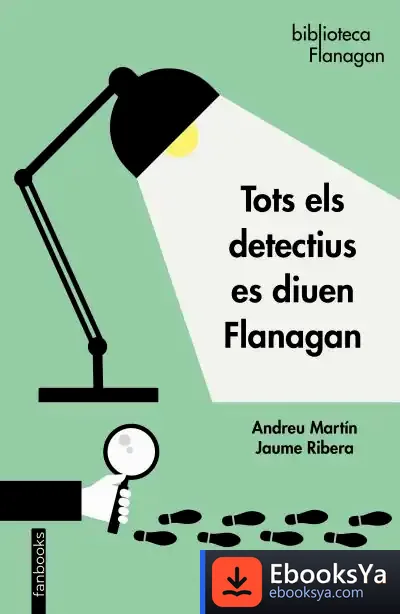 Descargar Tots Els Detectius Es Diuen Flanagan de Andreu Martín
