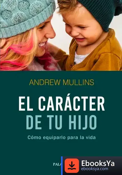 Descargar Caracter De Tu Hijo Como Equiparlo Para La Vida de Andrew Mullins