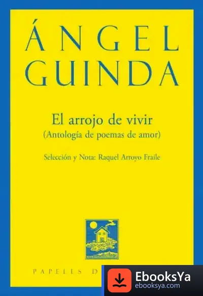 Descargar El Arrojo De Vivir: Antología De Poemas De Amor de Ángel Guinda