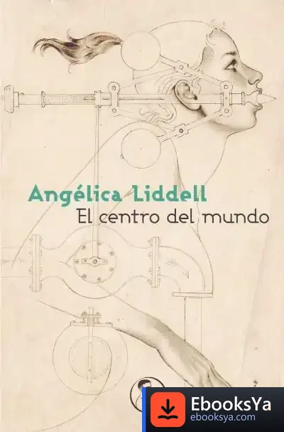 Descargar El Centro Del Mundo de Angélica Liddell