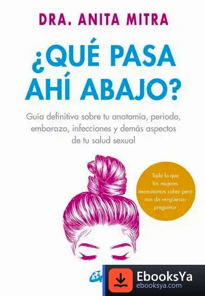 Descargar ¿Qué Pasa Ahí Abajo? de Anita Mitra