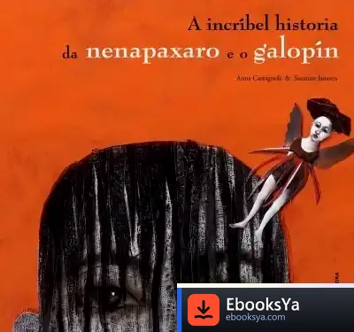 Descargar A Incríbel Historia Da Nenapaxaro E O Galopín de Anna Castagnoli