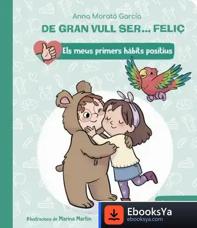 Descargar De Gran Vull Ser... Feliç: Llenguatge Positiu de Anna Morató García