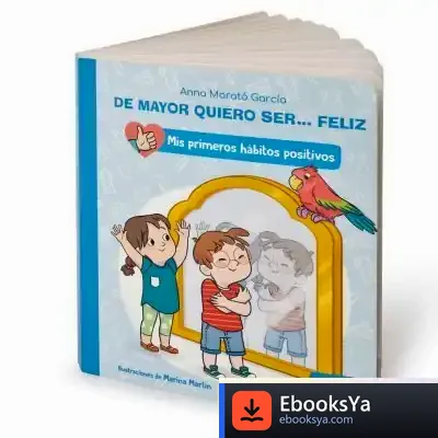 Descargar De Mayor Quiero Ser... Feliz: La Autoestima de Anna Morató García