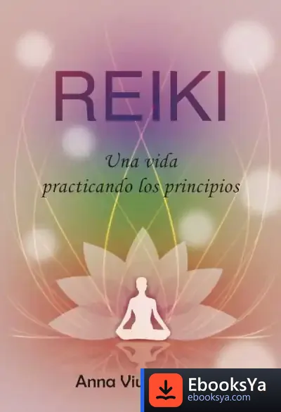 Descargar Reiki. Una Vida Practicando Los Principios