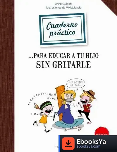 Descargar Cuaderno Práctico Para Educar A Tu Hijo Sin Gritarle de Anne Guibert