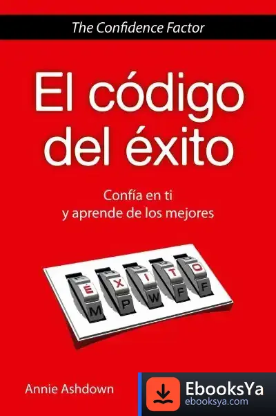 Descargar El Código Del Éxito: Confía En Ti Y Aprende De Los Mejores de Annie Ashdown