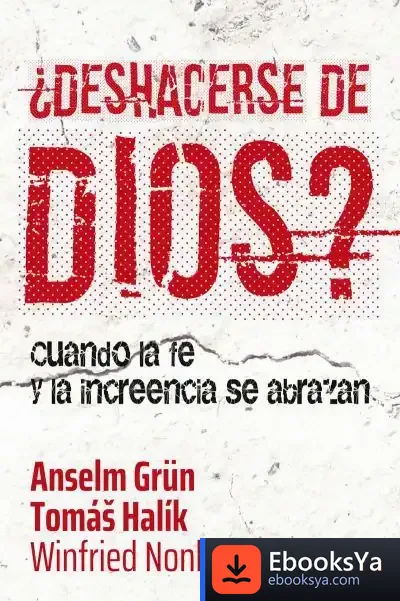 Descargar ¿Deshacerse De Dios? . Cuando La Fe Y La Increencia Se Abrazan de Anselm Grün