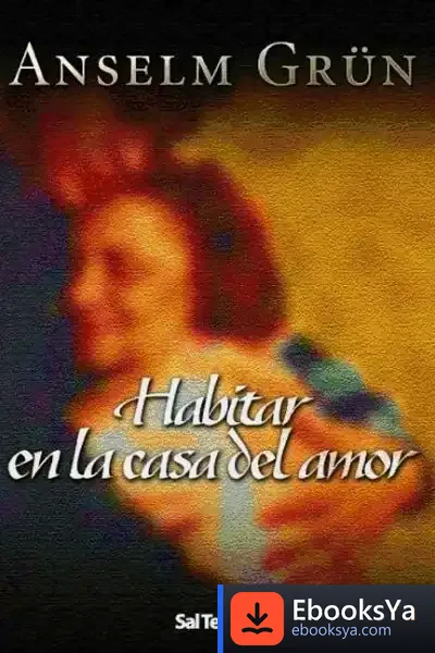 Descargar Habitar En La Casa Del Amor de Anselm Grün