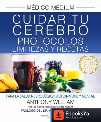 Descargar Médico Médium. Cuidar Tu Cerebro. Protocolos, Limpiezas Y Recetas de Anthony William
