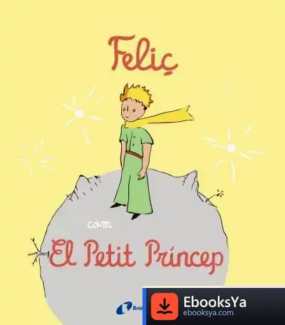 Descargar Feliç Com El Petit Príncep de Antoine de Saint-exupéry