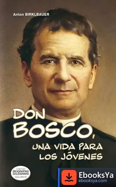 Descargar Don Bosco, Una Vida Para Los Jóvenes de Anton Birklbauer