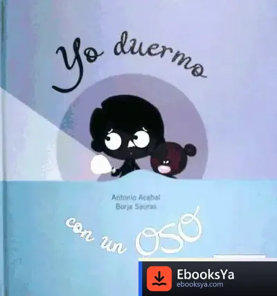 Descargar Yo Duermo Con Un Oso de Antonio Acebal