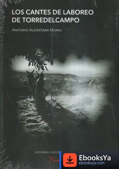 Descargar Los Cantes De Laboreo Del Torredelcampo de Antonio Alcántara Moral