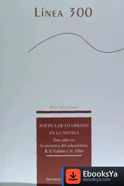 Descargar Poética De Lo Urbano En La Novela. Dos Calas En La Narrativa Del Ochocientos: B. P. Galdós Y N. Oller