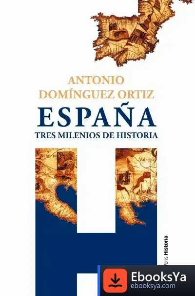 Descargar España, Tres Milenios De Historia de Antonio Domínguez Ortiz