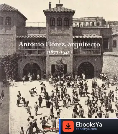 Descargar Catálogo.Antonio Flórez, Arquitecto (1877-1941) de Fernando Ramos Fernández